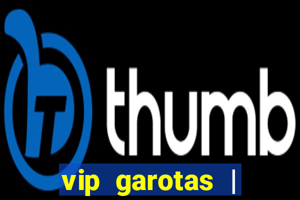 vip garotas | acompanhantes santa maria